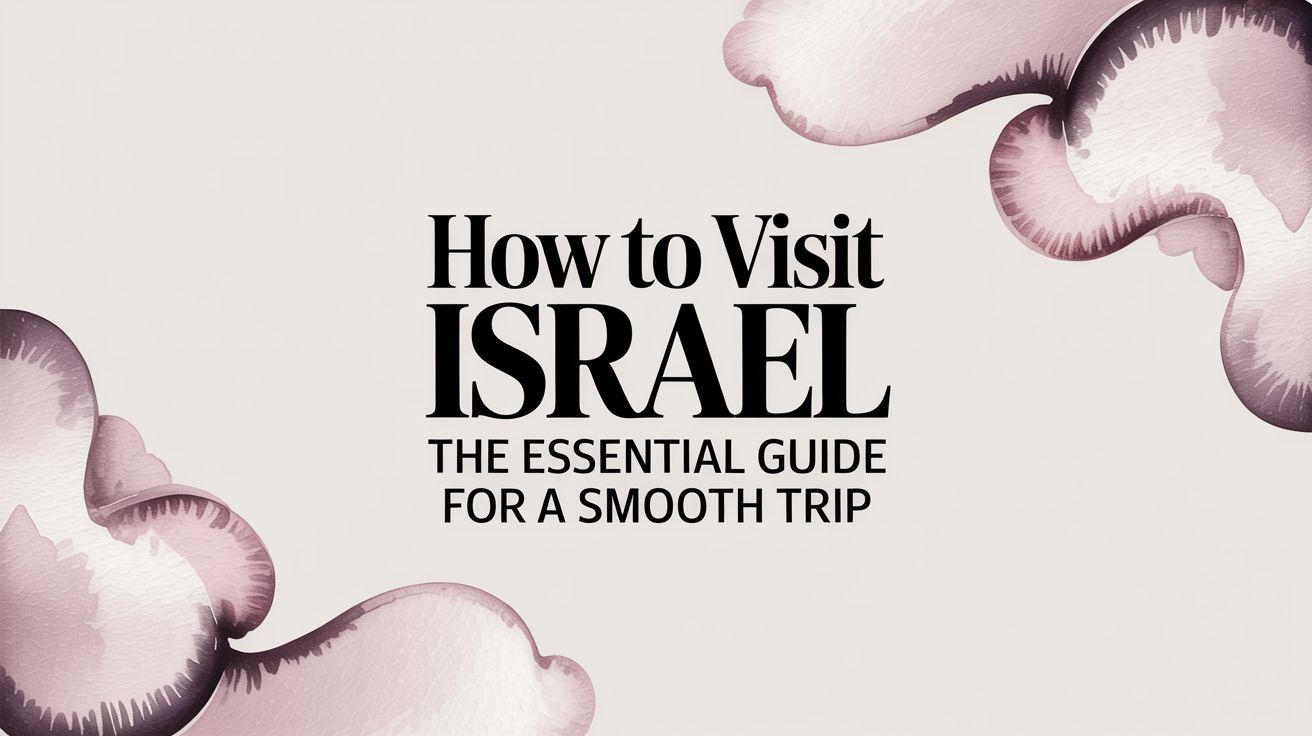 How to visit israel: The essential guide for a smooth trip