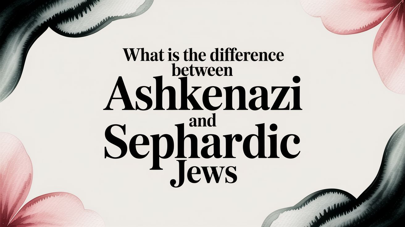 What Is the Difference Between Ashkenazi and Sephardic Jews