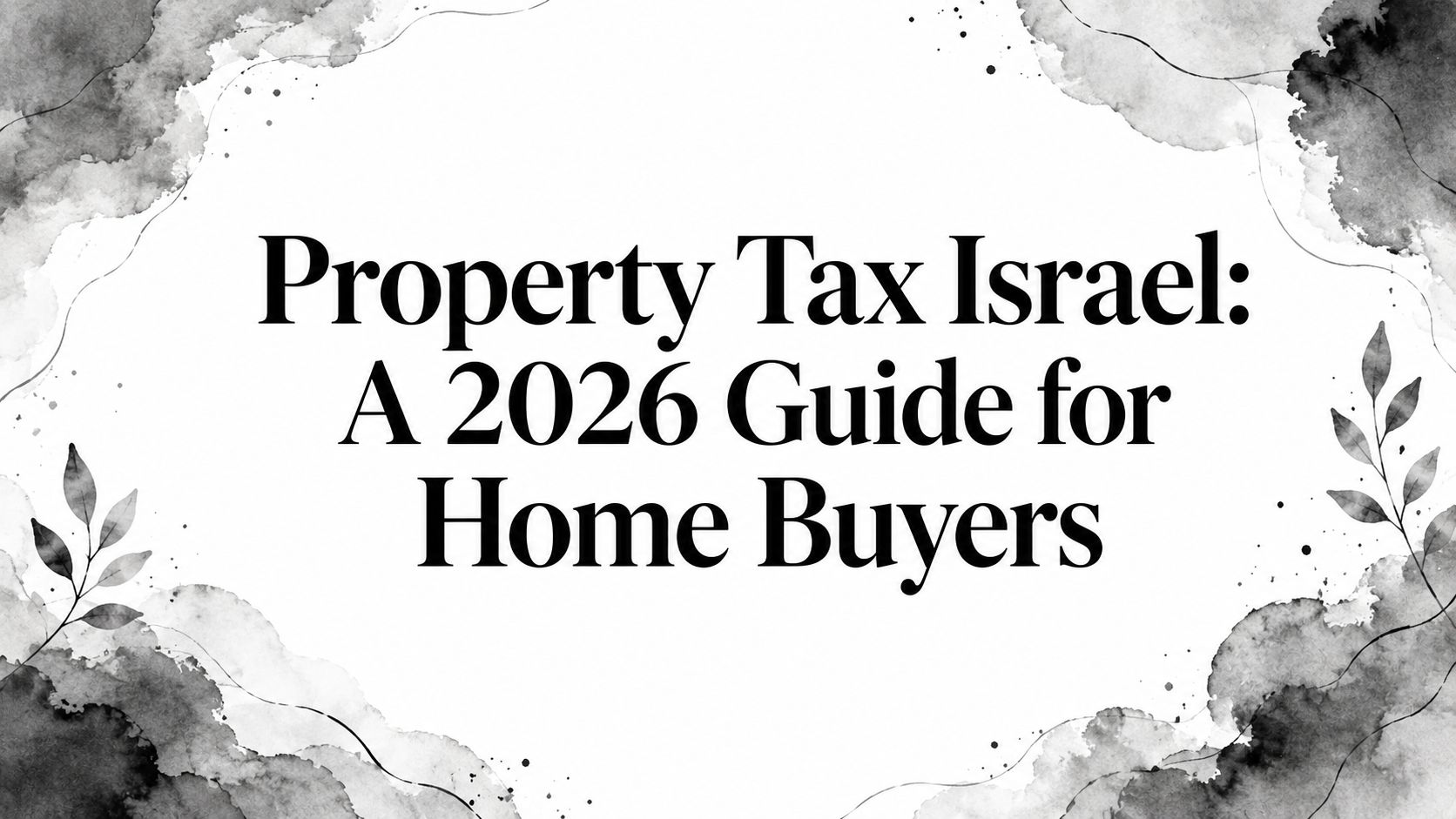 Property Tax Israel: A 2026 Guide for Home Buyers