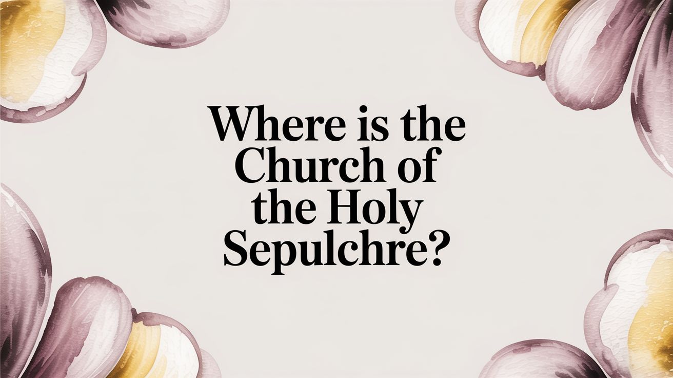 Where Is the Church of the Holy Sepulchre?