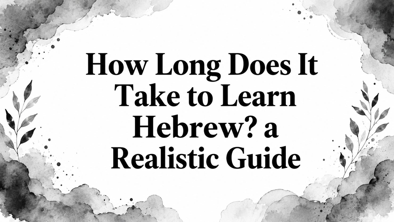 How Long Does It Take to Learn Hebrew? a Realistic Guide