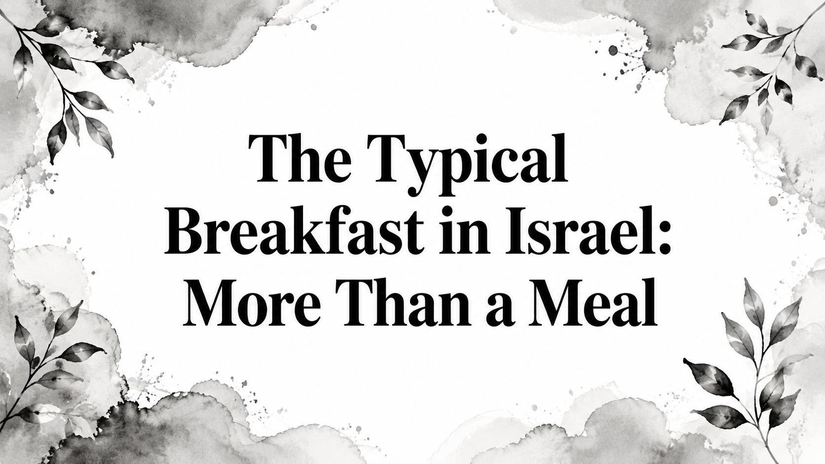The Typical Breakfast in Israel: More Than a Meal